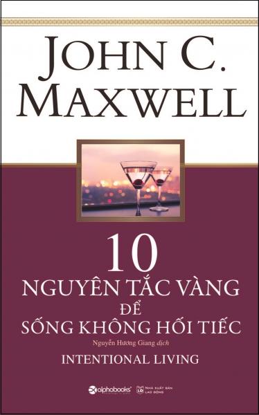 10 NGUYÊN TẮC VÀNG ĐỂ SỐNG KHÔNG HỐI TIẾC